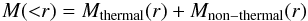 \appendix \setcounter{section}{1} \begin{eqnarray} M({<}r) = M_{\rm thermal}(r)+M_{\rm non-thermal}(r) \end{eqnarray}
