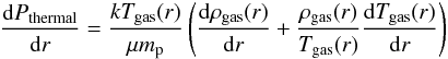 \appendix \setcounter{section}{1} \begin{eqnarray} \frac{{\rm d}P_{\rm thermal}}{{\rm d}r} = \frac{kT_{\rm gas}(r)}{\mu m_{\rm p}}\left(\frac{{\rm d}\rho_{\rm gas}(r)}{{\rm d}r} + \frac{\rho_{\rm gas}(r)}{T_{\rm gas}(r)}\frac{{\rm d}T_{\rm gas}(r)}{{\rm d}r}\right) \end{eqnarray}
