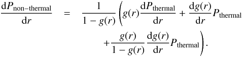 \appendix \setcounter{section}{1} \begin{eqnarray} \frac{{\rm d} P_{\rm non-thermal}}{{\rm d}r} &=& \frac{1}{1-g(r)}\left(g(r)\frac{{\rm d}P_{\rm thermal}}{{\rm d}r} + \frac{{\rm d}g(r)}{{\rm d}r}P_{\rm thermal} \right.\nonumber\\ &&\left.\qquad + \frac{g(r)}{1-g(r)}\frac{{\rm d}g(r)}{{\rm d}r}P_{\rm thermal}\right). \end{eqnarray}