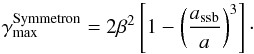 \begin{equation} \gamma_{\rm max}^{\rm Symmetron} = 2 \beta^2 \left[ 1 - \left(\frac{a_{\rm ssb}}{a}\right)^3\right]\cdot \label{eq:gammamax_symm} \end{equation}
