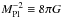 \hbox{$M_{\rm Pl}^{-2} \equiv 8 \pi G$}