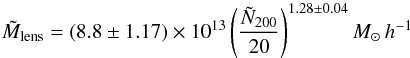 \begin{equation} \tilde M_{\rm lens} = (8.8 \pm 1.17)\times 10^{13} \left(\frac{\tilde N_{200}}{20}\right)^{1.28\pm0.04} M_\sun \,h^{-1} \end{equation}