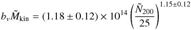 \begin{equation} b_v \tilde M_{\rm kin} = (1.18\pm 0.12)\times 10^{14}\left(\frac{\tilde N_{200}}{25}\right)^{1.15\pm 0.12} \end{equation}