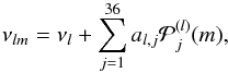 \begin{equation} \nu_{lm}= \nu_{l} + \sum_{j=1}^{36}a_{l,j}\mathcal{P}_j^{(l)}(m), \end{equation}