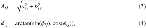 \begin{eqnarray} &&A_{ij}=\sqrt{a_{ij}^2+b_{ij}^2}, \\[3mm] &&\phi_{ij}^{'}=\arctan(\sin(\phi_{ij}),\cos(\phi_{ij})), \end{eqnarray}