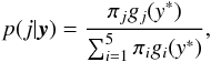 \begin{eqnarray*} p(j|\vec{y})=\frac{\pi_jg_j(y^{\ast})}{\sum_{i=1}^5\pi_ig_i(y^{\ast})}, \end{eqnarray*}