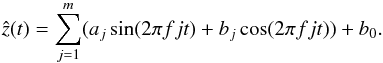 \begin{equation} \hat{z}(t)=\sum_{j=1}^m(a_j\sin(2\pi f j t)+b_j\cos(2\pi f j t))+b_0. \end{equation}