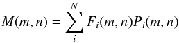 \begin{equation} M(m,n)=\sum_i^N F_i(m,n)P_i(m,n) \end{equation}