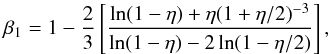 \begin{equation} \beta_1=1-\frac{2}{3}\left[\frac{\ln(1-\eta)+\eta(1+\eta/2)^{-3}}{\ln(1-\eta)-2\ln(1-\eta/2)}\right] \label{eq_beta1} , \end{equation}