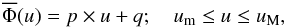 \begin{equation} \overline{\Phi}(u) = p\times u+q ; \ \ \ \ u_{\rm m}\leq u\leq u_{\rm M}, \label{eq_3_1} \end{equation}