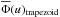 \hbox{$\overline{\Phi}(u)_{\rm trapezoid}$}