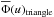 \hbox{$\overline{\Phi}(u)_{\rm triangle}$}