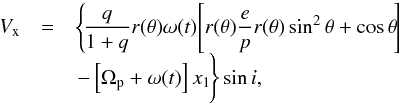 \begin{equation} \begin{array}{rcl} \displaystyle V_{\rm x} & = & \displaystyle \left\{\!\frac{q}{1+q}r(\theta)\omega(t)\!\left[r(\theta)\frac{e}{p}r(\theta)\sin^2\theta+\cos\theta\!\right]\right. \\ & & \displaystyle \left.-\left[\Omega_{\rm p}+\omega(t)\right]x_1\!\phantom{\frac{q}{1+q}}\hspace*{-0.8cm}\right\}\sin i, \\ \end{array} \label{eq_13} \end{equation}
