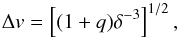 \begin{equation} \Delta v = \left[(1+q)\delta^{-3}\right]^{1/2}, \label{eq_15} \end{equation}