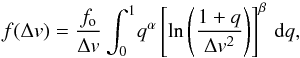 \begin{equation} f(\Delta v) = \frac{f_{\rm o}}{\Delta v}\int_{0}^{1}\!q^{\alpha}\left[\ln\left(\frac{1+q}{\Delta v^2}\right)\right]^{\beta}\,{\rm d}q \label{eq_18} , \end{equation}