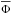 \hbox{$\overline{\Phi}$}