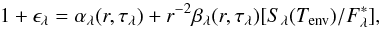 \appendix \setcounter{section}{2} \begin{equation} 1+\epsilon_{\lambda} = \alpha_{\lambda}(r,\tau_{\lambda}) + r^{-2}\beta_{\lambda}(r,\tau_{\lambda})[S_{\lambda}(T_{\rm env})/F_{\lambda}^*] \label{eq1} , \end{equation}