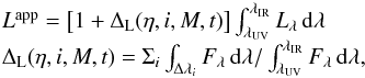 \begin{equation} \begin{array}{rcl} &&L^{\rm app} = \left[1+\Delta_{\rm L}(\eta,i,M,t)\right]\int_{\lambda_{\rm UV}}^{\lambda_{\rm IR}}L_{\lambda}\,{\rm d}\lambda \\ &&\Delta_{\rm L}(\eta,i,M,t) = \Sigma_i\int_{\Delta\lambda_i}F_{\lambda}\,{\rm d}\lambda/\int_{\lambda_{\rm UV}}^{\lambda_{\rm IR}}F_{\lambda}\,{\rm d}\lambda, \\ \end{array} \label{eq_4_1_3} \end{equation}