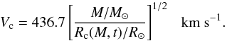 \appendix \setcounter{section}{3} \begin{equation} V_{\rm c} = 436.7\left[\frac{M/M_{\odot}}{R_{\rm c}(M,t)/R_{\odot}}\right]^{1/2}\ \ \ {\rm km~s^{-1}}. \label{vc1} \end{equation}