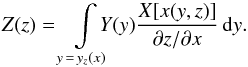 \appendix \setcounter{section}{4} \begin{equation} Z(z) = \int\limits_{y\,=\,y_z(x)}\!\!\!\!Y(y)\frac{X[x(y,z)]}{\partial{z}/\partial{x}}\,{\rm d}y. \label{eq_l4} \end{equation}