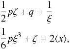 \appendix \setcounter{section}{6} \begin{eqnarray} &&\frac{1}{2}p\zeta+q = \frac{1}{\xi} \nonumber \\ &&\frac{1}{6}p\xi^3+\zeta = 2\langle x\rangle, \label{eq_trapz_3} \end{eqnarray}