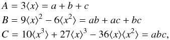 \appendix \setcounter{section}{6} \begin{eqnarray*} &&A = 3\langle x\rangle = a+b+c \nonumber \\ &&B = 9\langle x\rangle^2-6\langle x^2\rangle = ab+ac+bc \nonumber \\ &&C = 10\langle x^3\rangle+27\langle x\rangle^3-36\langle x\rangle\langle x^2\rangle = abc, \end{eqnarray*}