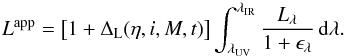 \begin{equation} L^{\rm app} = \left[1+\Delta_{\rm L}(\eta,i,M,t)\right]\int_{\lambda_{\rm UV}}^{\lambda_{\rm IR}}\frac{L_{\lambda}}{1+\epsilon_{\lambda}}\,{\rm d}\lambda. \label{eq_4_1_5} \end{equation}