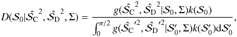\begin{equation} D(\dpsiz \vert \cl^{2}, \dich^{2}, \Sigma) = \dfrac {g(\cl^{2},\dich^{2} \vert \dpsiz, \Sigma) k (\dpsiz)} {\int_{0}^{\pi/2}g(\cl'^{2},\dich'^{2} \vert \dpsiz', \Sigma) k(\dpsiz') {\rm d}\dpsiz'} , \end{equation}