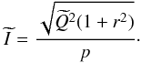 \begin{equation} \newI = \dfrac{ \sqrt{\newQ^2(1+r^{2} )} } {p}\cdot \label{eq:new_q} \end{equation}