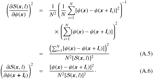 \appendix \setcounter{section}{1} \begin{eqnarray} \left(\dfrac{\partial \dpsi (\vec{x},l ) } {\partial \psi (\vec{x}) } \right) ^{2} & = & \dfrac{1}{N^{2}} \left( \dfrac{1}{N} \sum_{i=1}^{N} [\psi (\vec{x} ) - \psi (\vec{x} +\vec{l}_{i} )]^{2} \right)^{-1 } \nonumber \\ && \quad \times \, \left(\sum_{i=1}^{N}[\psi (\vec{x}) - \psi (\vec{x} +\vec{l}_{i} )]\right)^{2} \nonumber \\ & =& \dfrac { \left(\sum_{i=1}^{N}[\psi (\vec{x}) - \psi (\vec{x} +\vec{l}_{i} )] \right)^{2} } { N^{2} [\dpsi (\vec{x},l)]^{2}} \\ \left(\dfrac {\partial \dpsi (\vec{x},l ) } {\partial \psi (\vec{x+l_{\it i}}) } \right) ^ {2} & =& \dfrac{ [\psi (\vec{x} ) - \psi (\vec{x} +\vec{l}_{i} )]^{2} }{N^{2}[\dpsi (\vec{x},l)]^{2}}\cdot \end{eqnarray}