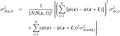 \appendix \setcounter{section}{1} \begin{eqnarray} \sigma^{2}_{\dpsi (\vec{x},l)}& = & \,\dfrac{1}{[N\dpsi (\vec{x},l)]^{2}} \left[\left(\sum_{i=1}^{N}\left[\psi (\vec{x}) - \psi (\vec{x} +\vec{l}_{i} ) \right] \right)^{2} \sigma^{2}_{\psi(x)} \right. \nonumber \\ & &\left. + \sum_{i=1}^{N} (\psi (\vec{x}) - \psi (\vec{x} +\vec{l}_{i} ) )^{2} \sigma^{2}_{\psi(\vec{x+l_{\it i}})} \right]. \end{eqnarray}