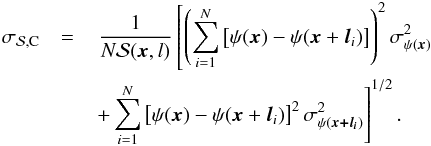 \appendix \setcounter{section}{1} \begin{eqnarray} \sigcl& = & \,\dfrac {1}{N \dpsi (\vec{x},l)} \left [\left(\sum_{i=1}^{N}\left[\psi (\vec{x}) - \psi (\vec{x} +\vec{l}_{i} ) \right]\right)^{2} \sigma^{2}_{\psi(\vec{x})} \right.\nonumber \\ && \left.+ \sum_{i=1}^{N} \left[\psi (\vec{x}) - \psi (\vec{x} +\vec{l}_{i} ) \right]^{2} \sigma^{2}_{\psi(\vec{x+l_{\it i}})}\right]^{1/2}. \label{eq:uncertainty2} \end{eqnarray}