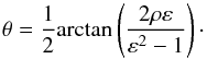 \begin{equation} \label{eq:phi} \theta = \frac{1}{2} \mathrm{arctan} \left( \frac{2 \rho \varepsilon}{\varepsilon^2-1} \right)\cdot \end{equation}