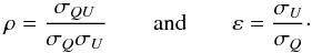 \begin{equation} \rho = \frac{\sigma_{QU}}{\sigma_{Q}\sigma_{U}} \hspace{0.7cm} \rm{and} \hspace{0.7cm} \eps = \frac{\sigma_{\it U}}{\sigma_{\it Q}}\cdot \label{eq:epsrho} \end{equation}