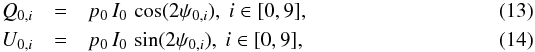 \begin{eqnarray} Q_{0,i} &=& p_0 \, I_0 \, \cos(2\ang_{0,i}) , \ i \in[0,9], \\ U_{0,i} & =& p_0 \, I_0 \, \sin(2\ang_{0,i}), \ i \in[0,9], \label{eq:ppsi2qu} \end{eqnarray}