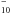 \hbox{$_{10}^{-}$}