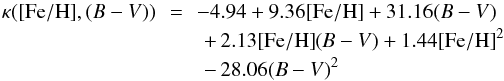 \begin{eqnarray} \kappa(\mathrm{[Fe/H]},{(B-V)}) \!\!&=&\!\! - 4.94 + 9.36\mathrm{[Fe/H]} + 31.16{(B-V)} \nonumber \\ && + \, 2.13\mathrm{[Fe/H]}{({\it B-V})} + 1.44\mathrm{[Fe/H]}^2 \nonumber \\ && -\, 28.06{(B-V)}^2 \end{eqnarray}
