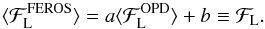 \begin{equation} \label{eq:calibracao} \mathrm{\langle \mathcal{F}_{\rm L}^{FEROS} \rangle = {\it a} \langle \mathcal{F}_{\rm L}^{OPD} \rangle + {\it b}} \equiv \mathcal{F}_{\rm L}. \end{equation}