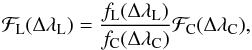 \begin{equation} \label{f6} \mathcal{F}_{\rm L} (\Delta \lambda_{\rm L}) = \frac{f_{\rm L} (\Delta \lambda_{\rm L})}{f_{\rm C} (\Delta \lambda_{\rm C})} \mathcal{F}_{\rm C} (\Delta \lambda_{\rm C}), \end{equation}