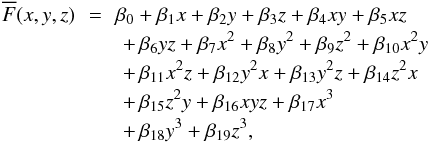 \begin{eqnarray} \overline{F} (x,y,z) \!\!&=&\!\! \beta_0 + \beta_1x + \beta_2y + \beta_3z + \beta_4xy + \beta_5xz \nonumber \\ && +\, \beta_6yz + \beta_7x^2 + \beta_8y^2 + \beta_9z^2 + \beta_{10} x^2y \nonumber \\ && +\, \beta_{11} x^2z + \beta_{12} y^2 x + \beta_{13} y^2 z + \beta_{14} z^2 x \nonumber \\ && +\, \beta_{15} z^2 y + \beta_{16}xyz +\beta_{17}x^3 \nonumber \\ && +\, \beta_{18}y^3 + \beta_{19}z^3, \label{mcub} \end{eqnarray}