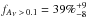 \hbox{$f_{{A_{ V}\,>\,0.1}}=39\%^{+9}_{-8}$}