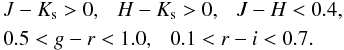 \begin{eqnarray} \begin{split} &J-K_{\rm s} > 0, ~~~ H-K_{\rm s} > 0, ~~~ J-H < 0.4,\\ &0.5 < g-r < 1.0, ~~~ 0.1 < r-i < 0.7 . \end{split} \label{eq:haq} \end{eqnarray}