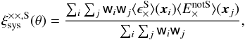 \begin{equation} \xi_{\rm sys}^{\times\times, {\rm S}}(\theta)=\frac{\sum_{i} \sum_{j} {\sf w}_i {\sf w}_j \langle \epsilon_\times^{\rm S}\rangle (\vec{x}_i) \langle E_\times^{\rm notS}\rangle (\vec{x}_j)}{\sum_{i} \sum_{j} {\sf w}_i {\sf w}_j}, \end{equation}