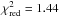 \hbox{$\chi^2_{\rm red}=1.44$}
