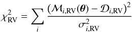 \begin{equation} \chi^2_\mathrm{RV} = \sum_i \frac{ \left( \mathcal{M}_{i,\mathrm{RV}}(\teta) - \mathcal{D}_{i,\mathrm{RV}} \right)^2 }{\sigma^2_{i,\mathrm{RV}}} \label{eq:chi2rv} \end{equation}