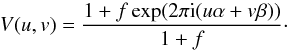 \begin{equation} \centering \label{eq:BinaryComplexVisibilities} V(u, v) = \frac{1 + f \exp(2 \pi {\rm i} (u \alpha + v \beta))}{1 + f}\cdot \end{equation}