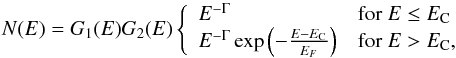\begin{equation} N(E)=G_1(E) G_2(E)\left\{ \begin{array}{ll} E^{-\Gamma} & \mbox{for } E\le E_{\rm C}\\ E^{-\Gamma} \exp\left(-\frac{E-E_{\rm C}}{E_F}\right) & \mbox{for } E>E_{\rm C}, \end{array} \right. \label{eq:continuum} \end{equation}