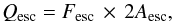 \begin{equation} \label{eq-qesc} Q_\mathrm{esc}=F_\mathrm{esc}\,\times\, 2A_\mathrm{esc}, \end{equation}