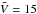 \hbox{$\tilde{V}=15$}