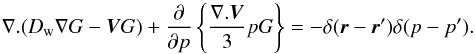 \appendix \setcounter{section}{1} \begin{equation} \nabla.(D_\mathrm{w}\nabla G-\vec{V}G)+\frac{\partial}{\partial p}\left\lbrace\frac{\nabla.\vec{V}}{3}pG\right\rbrace=-\delta(\vec{r}-\vec{r}^\prime)\delta(p-p^\prime). \end{equation}